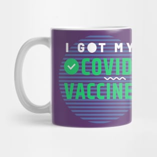 I Got My Covid Vaccine,Vaccinated 2021 Mug